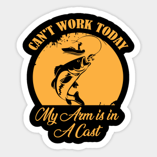 I Can't Work Today My Arm is in A Cast Funny Fishing Fathers Day Sticker